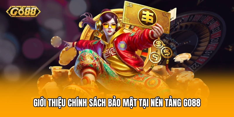 Giới thiệu chính sách bảo mật tại nền tảng GO88