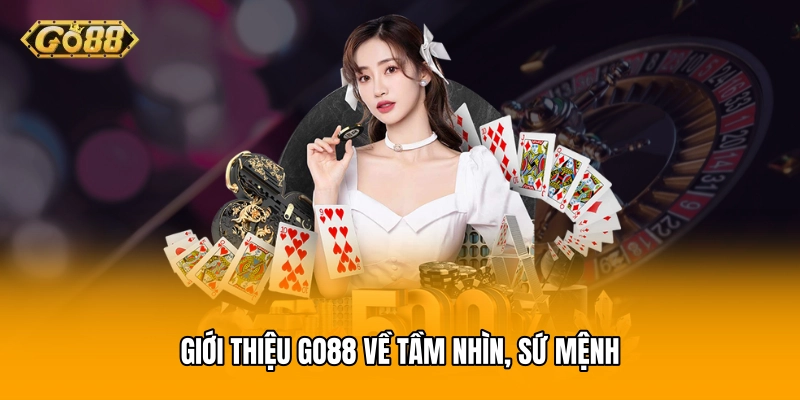 Giới thiệu GO88 về tầm nhìn, sứ mệnh