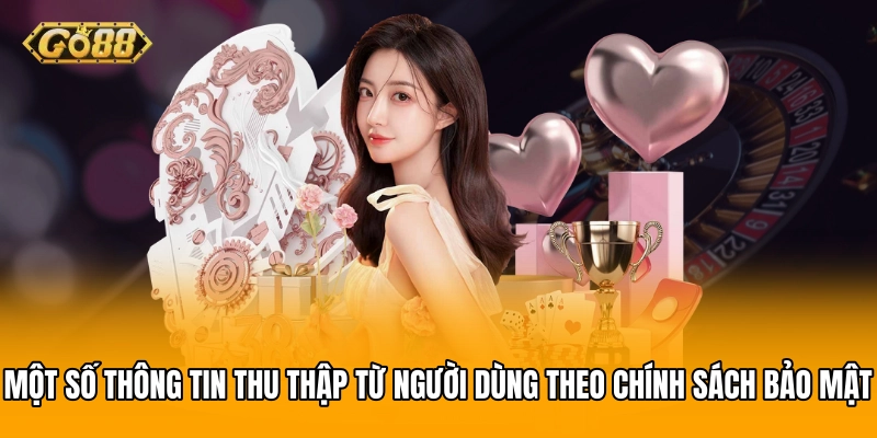 Một số thông tin thu thập từ người dùng theo chính sách bảo mật