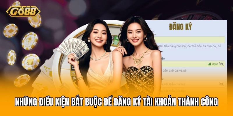 Những điều kiện bắt buộc để đăng ký tài khoản thành công