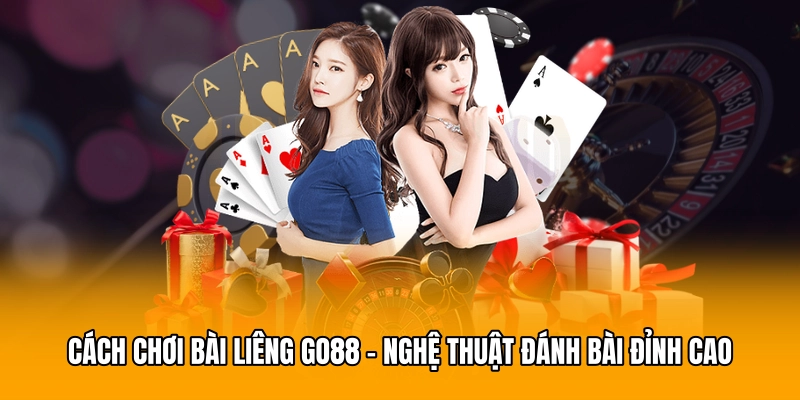 Cách Chơi Bài Liêng GO88 - Nghệ Thuật Đánh Bài Đỉnh Cao