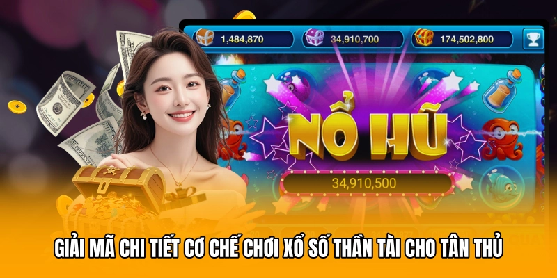 Giải mã chi tiết cơ chế chơi xổ số Thần Tài cho tân thủ