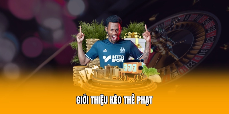 Giới thiệu kèo thẻ phạt