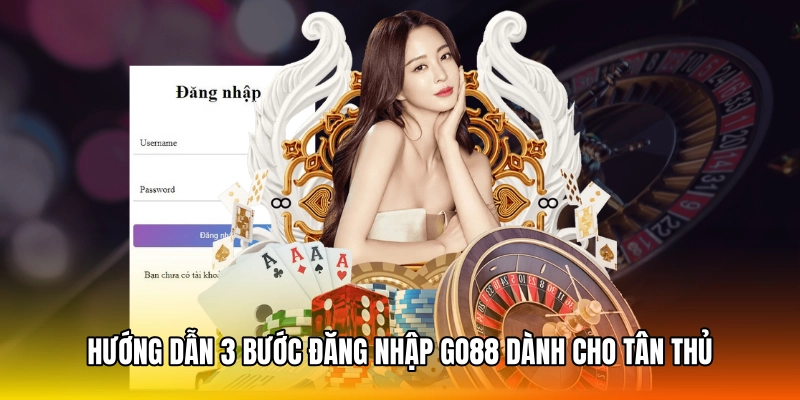 Hướng dẫn 3 bước đăng nhập GO88 dành cho tân thủ