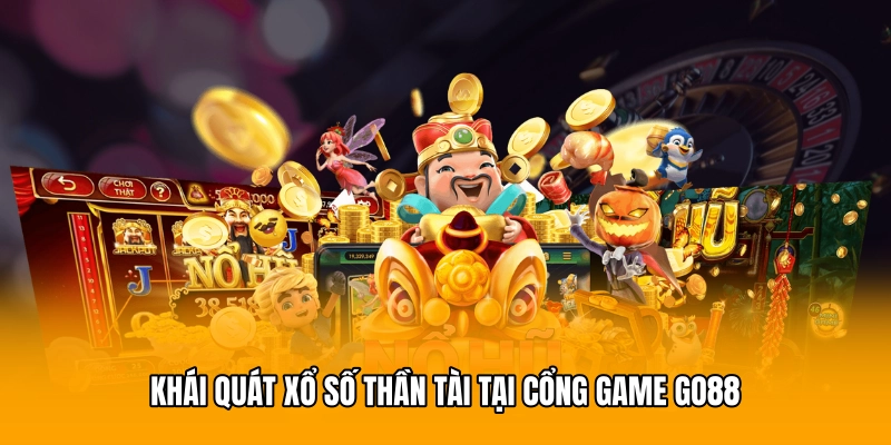 Khái quát xổ số Thần Tài tại cổng game GO88