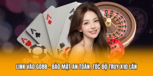Link Vào GO88 – Bảo Mật An Toàn, Tốc Độ Truy x10 Lần