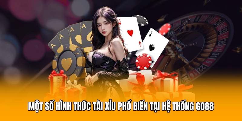 Một số hình thức tài xỉu phổ biến tại hệ thống GO88