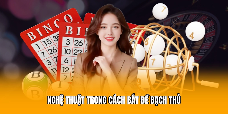 Nghệ thuật trong cách bắt đề bạch thủ