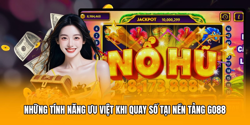 Những tính năng ưu việt khi quay số tại nền tảng GO88