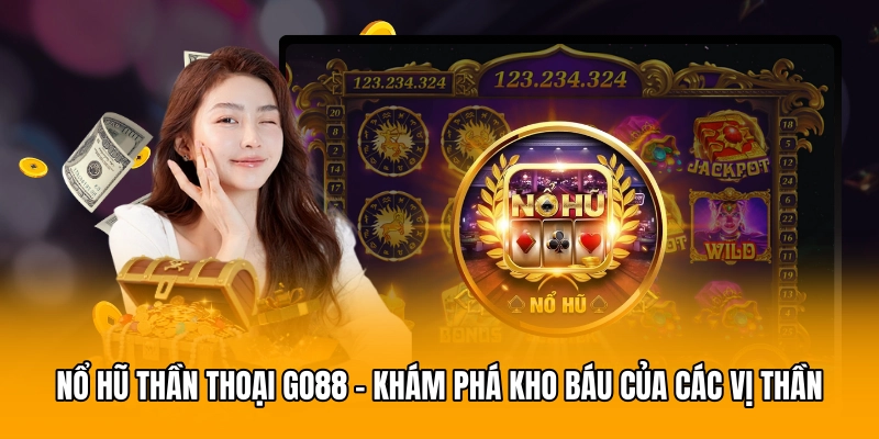 Nổ Hũ Thần Thoại GO88 - Khám Phá Kho Báu Của Các Vị Thần