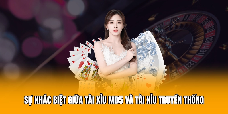 Sự khác biệt giữa Tài xỉu MD5 và hình thức Tài xỉu truyền thống