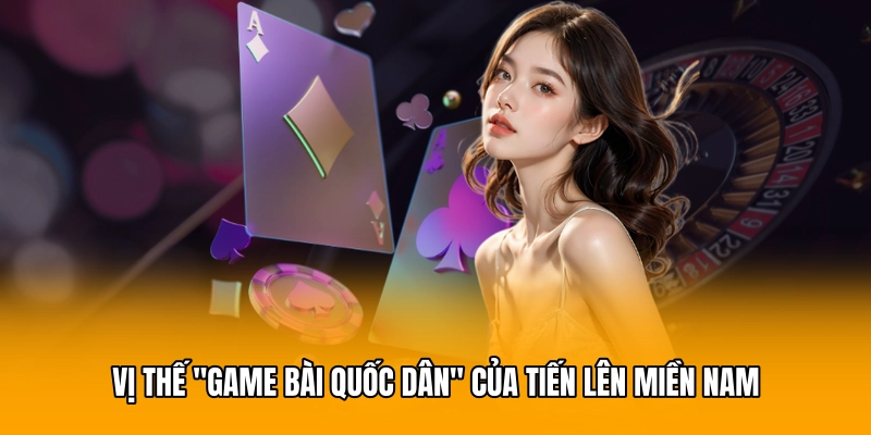 Vị thế "Game bài quốc dân" của Tiến lên miền Nam