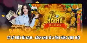 Xổ Số Thần Tài GO88 - Cách Chơi Và 3 Tính Năng Vượt Trội